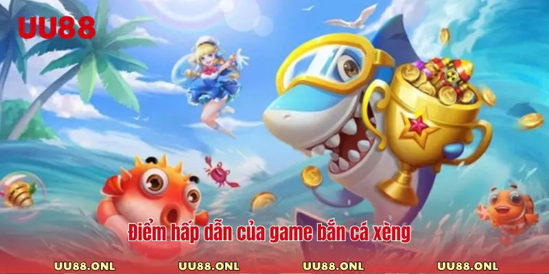 Điểm hấp dẫn của game bắn cá xèng